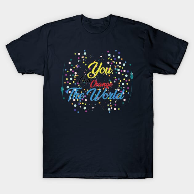 you can change the world T-Shirt by 9AF-